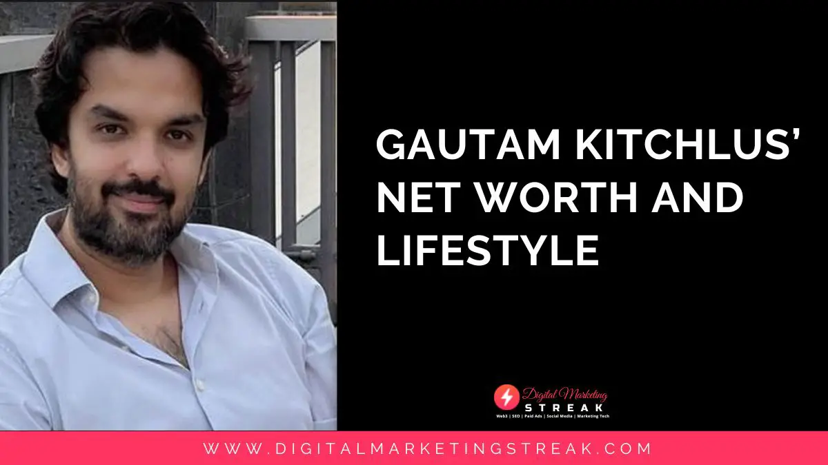Gautam Kitchlus Net Worth And Lifestyle